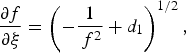 {{\partial f} \over {\partial {\rm \xi} }}=\left({ - {1 \over {\,f^2 }}+d_1 } \right)^{1/2}\comma \;