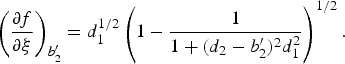 \left({{{\partial f} \over {\partial {\rm \xi} }}} \right)_{b_2^{\prime} }=d_1^{1/2} \left({1 - {1 \over {1+\lpar d_2 - b_2^{\prime} \rpar ^2 d_1^2 }}} \right)^{1/2}.