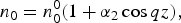 n_0=n_0^0 \lpar 1+{\rm \alpha} _2 \cos qz\rpar \comma \;
