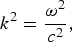k^2={{{\rm \omega} ^2 } \over {c^2 }}\comma \;