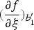 $\lpar {{\partial f} \over {\partial {\rm \xi}}}\rpar{_{b_1^{\prime}}}$