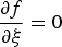 ${{\partial f} \over {\partial {\rm \xi} }}=0$