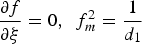 ${\partial f \over \partial {\rm \xi} }=0\comma \; \, f_m^2={1 \over {d_1 }}$
