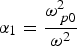 ${\rm \alpha} _1={{{\rm \omega} _{\,p0}^2 } \over {{\rm \omega} ^2 }}$