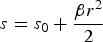 $s = s_0 + {{{\rm \beta} r^2 } \over 2}$