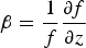 ${\rm \beta}={1 \over f}{{\partial f} \over {\partial z}}$