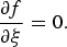 ${{\partial f} \over {\partial {\rm \xi} }}=0.$
