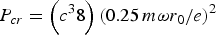 $P_{cr}=\left({{{c^3 } 8}} \right)\left({0.25\, m{\rm \omega} r_0 /e} \right)^2$