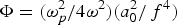 $\Phi=\lpar {{\rm \omega} _p^2} / {4{\rm \omega} ^2} \rpar \lpar{a_0^2 } / {\,f^4 } \rpar $