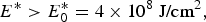{E}^{\ast} \gt {E}_{0}^{\ast} =4\times 10^{8}\; \hbox{J/cm}^{2}\comma