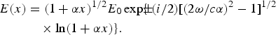 \eqalign{E\lpar x\rpar &= \lpar 1 + {\rm \alpha} x\rpar ^{1/2} E_{0} \exp \lcub \!\!\pm \!\lpar i/2\rpar \lsqb \lpar 2{\rm \omega} /c {\rm \alpha}\rpar ^{2} - 1\rsqb ^{1/2} \cr &\quad\times \ln \lpar 1 + {\rm \alpha} x\rpar \rcub. \cr}