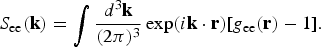 S_{\rm ee}\lpar {\bf k}\rpar = \vint {d^3{\bf k} \over \lpar 2\pi\rpar ^3} \exp\lpar i{\bf k}\cdot{\bf r}\rpar \lsqb g_{\rm ee}\lpar {\bf r}\rpar -1\rsqb.