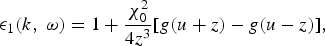 {\rm \epsilon}_1\lpar k\comma \; {\rm \omega}\rpar =1+{{{\rm \chi}_0^2} \over {4z^3}}\lsqb g\lpar u+z\rpar -g\lpar u-z\rpar \rsqb \comma \;