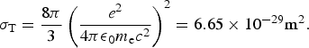 {\rm \sigma}_{\rm T} = {8{\rm \pi} \over 3}\left({e^2 \over 4 {\rm \pi \epsilon}_0 m_{\rm e}c^2}\right)^2 = 6.65\times 10^{-29} {\rm m^2}.