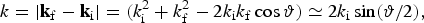 {k =\vert{\bf k}_{\rm f} - {\bf k}_{\rm i}\vert = \lpar k_{\rm i}^2+k_{\rm f}^2-2k_{\rm i}k_{\rm f}\cos{\rm \vartheta}\rpar \simeq 2k_{\rm i}\sin \lpar {\rm \vartheta}/2\rpar \comma \;}