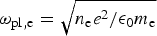 ${\rm \omega}_{\rm pl\comma e}=\sqrt{n_{\rm e}e^2 / {\rm \epsilon}_0 m_{\rm e}}$