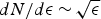 $dN/d{\rm \epsilon}\, { \sim}\, \sqrt{{\rm \epsilon}}$