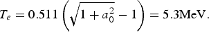 T_e=0.511\left( \sqrt{1+a_0^2}-1\right) =5.3 \hbox{MeV}.