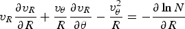 v_R {{\partial v_R } \over {\partial R}}+{{v_\theta } \over R}{{\partial v_R } \over {\partial \theta }} - {{v_\theta ^2 } \over R}=- {{\partial \ln N} \over {\partial R}}
