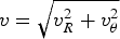 $ v=\sqrt {v_R^2+v_\theta ^2 } $