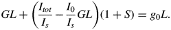 GL + \left({I_{tot} \over I_s} - {I_0 \over I_s} GL\right)\lpar 1 + S\rpar = g_0 L.