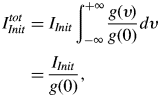 \eqalign{I_{Init}^{tot} &= I_{Init} \vint_{ - \infty}^{+ \infty} {g\lpar \upsilon \rpar \over g\lpar 0\rpar } d\upsilon \cr &= {I_{Init} \over g\lpar 0\rpar }\comma \; }