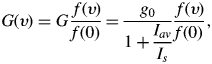 G\lpar \upsilon \rpar = G {\,f\lpar \upsilon\rpar \over f\lpar 0\rpar } = {g_0 \over 1 + \displaystyle{I_{av} \over I_s}} {\,f\lpar \upsilon \rpar \over f\lpar 0\rpar }\comma \;