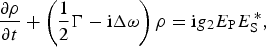 {\partial \rho \over \partial t} + \left({1 \over 2}\Gamma - \hbox{i}\Delta \omega\right)\rho = \hbox{i}g_2 E_{\rm P} E_{\rm S}^{\,\ast}\comma
