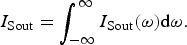 I_{\rm Sout} = \vint_{-\infty}^{\infty} I_{\rm Sout} \lpar \omega\rpar \hbox{d}\omega. \eqno \lpar 6\rpar