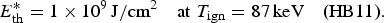 E_{\rm th}^{\ast} = 1 \times 10^9\, \hbox{J}/\hbox{cm}^2 \quad \hbox{at}\, \, T_{\rm ign} = 87\, \hbox{keV} \quad \hbox{\lpar HB11\rpar }.