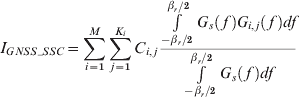 I_{GNSS_SSC} \equals \sum\limits_{i \equals \setnum{1}}^{M} {\sum\limits_{j \equals \setnum{1}}^{K_{i} } {C_{i\comma j} {{\int\limits_{{{ \minus \beta _{r} } \mathord{\left/ {\vphantom {{ \minus \beta _{r} } \setnum{2}}} \right. \kern-\nulldelimiterspace} \setnum{2}}}^{{{\beta _{r} } \mathord{\left/ {\vphantom {{\beta _{r} } \setnum{2}}} \right. \kern-\nulldelimiterspace} \setnum{2}}} {G_{s} \left(\, f\, \right)G_{i\comma j} \left( \,f\, \right)df} } \over {\int\limits_{{{ \minus \beta _{r} } \mathord{\left/ {\vphantom {{ \minus \beta _{r} } \setnum{2}}} \right. \kern-\nulldelimiterspace} \setnum{2}}}^{{{\beta _{r} } \mathord{\left/ {\vphantom {{\beta _{r} } \setnum{2}}} \right. \kern-\nulldelimiterspace} \setnum{2}}} {G_{s} \left( \,f\, \right)df} }}} }