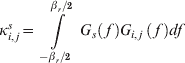 \kappa _{i\comma j}^{s} \equals \int\limits_{{{ \minus \beta _{r} } \mathord{\left/ {\vphantom {{ \minus \beta _{r} } \setnum{2}}} \right. \kern-\nulldelimiterspace} \setnum{2}}}^{{{\beta _{r} } \mathord{\left/ {\vphantom {{\beta _{r} } \setnum{2}}} \right. \kern-\nulldelimiterspace} \setnum{2}}} {G_{s} \left(\, f\, \right)G_{i\comma j}\, \left(\, f\, \right)df}