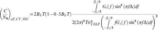 \!\!\!\!\!\left( {{C \over {N_{\setnum{0}} }}} \right)_{\!eff_CT_SSC} \equals 2B_{L} T\left( {1 \minus 0{\cdot}5B_{L} T} \right){{\int\limits_{{{ \minus \beta _{r} } \mathord{\left/ {\vphantom {{ \minus \beta _{r} } \setnum{2}}} \right. \kern-\nulldelimiterspace} \setnum{2}}}^{{{\beta _{r} } \mathord{\left/ {\vphantom {{\beta _{r} } \setnum{2}}} \right. \kern-\nulldelimiterspace} \setnum{2}}} {G_{s} \left(\, f\, \right)\sin ^{\setnum{2}} \left( {\pi f\rmDelta } \right)df} } \over {2\lpar 2\pi \rpar ^{\setnum{2}} T\sigma _{CELP}^{\setnum{2}} \left( {\int\limits_{{{ \minus \beta _{r} } \mathord{\left/ {\vphantom {{ \minus \beta _{r} } \setnum{2}}} \right. \kern-\nulldelimiterspace} \setnum{2}}}^{{{\beta _{r} } \mathord{\left/ {\vphantom {{\beta _{r} } \setnum{2}}} \right. \kern-\nulldelimiterspace} \setnum{2}}} {fG_{s} \left(\, f\, \right)\sin ^{\setnum{2}} \left( {\pi f\rmDelta } \right)df} } \right)}^{\setnum{2}}}
