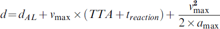 d \equals d_{AL} \plus v_{\rm max } \times \left( {TTA \plus t_{reaction} } \right) \plus {{v_{\rm max }^{\setnum{2}} } \over {2 \times a_{\rm max } }}