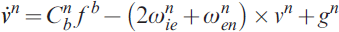 \dot{v}^{n} \equals C_{b}^{n}\hskip2pt f\hskip2pt ^{b} \minus \left( {2\omega _{ie}^{n} \plus \omega _{en}^{n} } \right) \times v^{n} \plus g^{n}