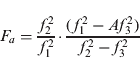 $$F_a = \displaystyle{{\,f_2^2} \over {\,f_1^2}} \cdot \displaystyle{{(\,f_1^2 - Af_3^2 )} \over {\,f_2^2 - f_3^2}} $$
