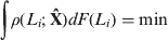 $$\int {\rho (L_i ;{\bf \hat X})} dF(L_i ) = {\rm min}$$