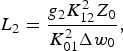 L_2={g_2 K_{12}^2 Z_0 \over K_{01}^2 \Delta w_0}\comma \;