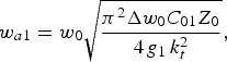 w_{a1}=w_0 \sqrt {\pi^2 \Delta w_0 C_{01} Z_0 \over 4\, g_1\, k_t^2}\comma \;