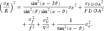 \eqalign{\left({\sigma_R \over R} \right)^2 &= {\sin^2 \lpar \alpha - 2\vartheta\rpar \over \sin^2 \lpar \vartheta\rpar \sin^2 \lpar \alpha - \vartheta\rpar } \sigma_{\vartheta} {}^2 + {\sigma_{FDOA} {}^2 \over FDOA^2} \cr &\quad + {\sigma_f^2 \over f^2} + {\sigma_V^2 \over V^2} + {1 \over \tan^2 \lpar \alpha - \vartheta\rpar } \sigma_{\alpha}^2.} \eqno\lpar 10\rpar