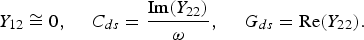 Y_{12} \cong 0\comma \; \quad C_{ds} = {{\rm Im} \lpar {Y_{22}}\rpar \over \omega}\comma \; \quad G_{ds} = {\rm Re} \lpar {Y_{22}}\rpar . \eqno\lpar 4\rpar