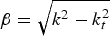$\beta=\sqrt {k^2 - k_t^2 }$