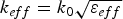 $k_{eff}=k_0 \sqrt {\varepsilon _{eff}}$