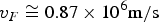 $v_F \cong 0.87 \times 10^6 {\rm m/s}$