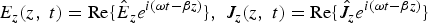 $E_z \lpar z\comma \; t\rpar ={\mathop{\rm Re}\nolimits} \lcub \hat E_z e^{i\lpar \omega t - \beta z\rpar} \rcub \comma \; J_z \lpar z\comma \; t\rpar ={\mathop{\rm Re}\nolimits} \lcub \hat J_z e^{i\lpar \omega t - \beta z\rpar} \rcub $
