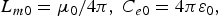 $L_{m0}=\mu _0 /4\pi\comma \; C_{e0}=4\pi \varepsilon _0\comma \; $