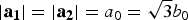 $\vert {{\bf a}_{\bf 1} } \vert =\vert {{\bf a}_{\bf 2} } \vert =a_0=\sqrt 3 b_0 $