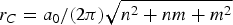 ${r_C = {{a_{\rm 0} } / {\left({{\rm 2}\pi } \right)}}\sqrt {n^{\rm 2} + nm + m^2 } }$