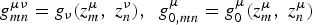$g_{mn}^{\mu \nu }=g_\nu \lpar z_m^\mu\comma \; z_n^\nu \rpar \comma \; \; g_{0\comma mn}^\mu=g_0^\mu \lpar z_m^\mu\comma \; z_n^\mu \rpar $