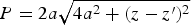 $P=2a \sqrt {4a^2+\lpar z - z^{\prime}\rpar ^2 }$